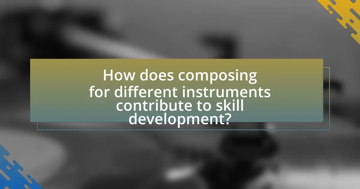How does composing for different instruments contribute to skill development?