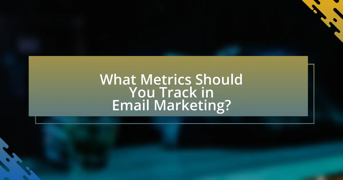 What Metrics Should You Track in Email Marketing?