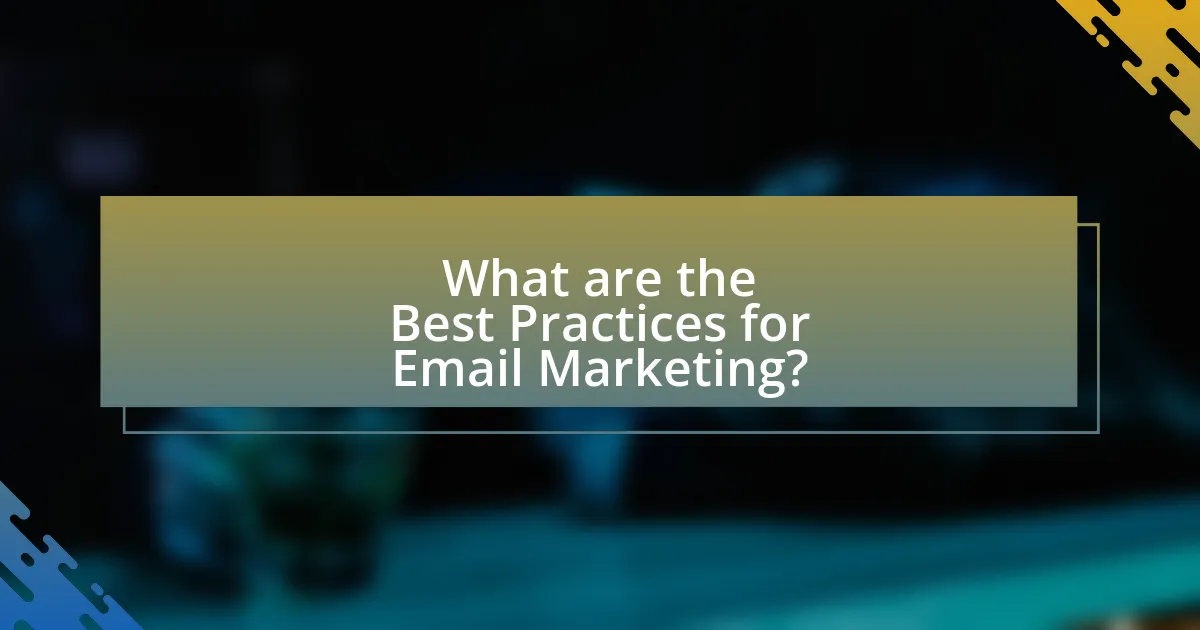 What are the Best Practices for Email Marketing?