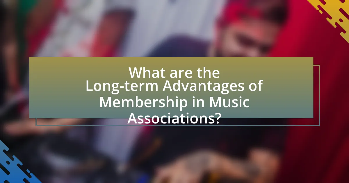 What are the Long-term Advantages of Membership in Music Associations?