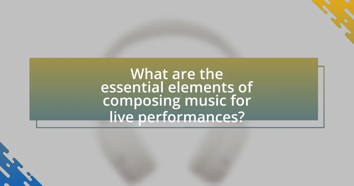 What are the essential elements of composing music for live performances?