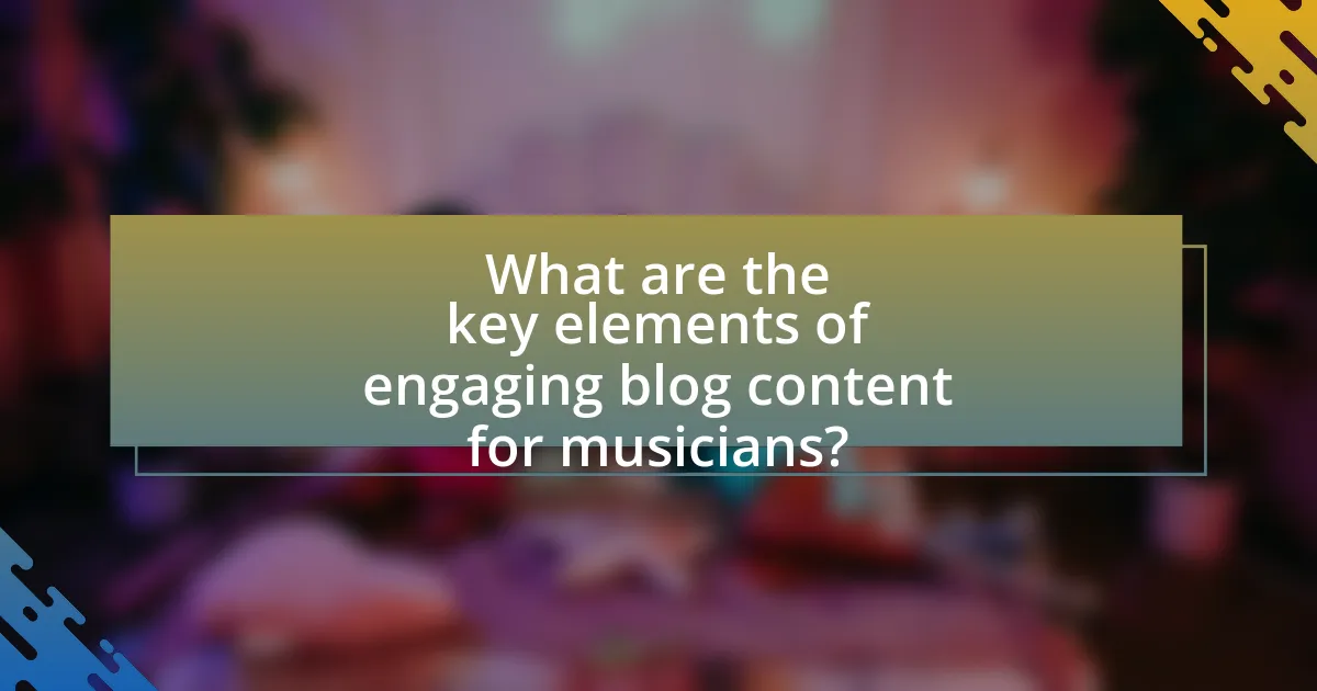 What are the key elements of engaging blog content for musicians?